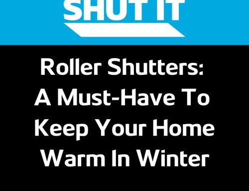 Roller Shutters: A Must-Have To Keep Your Home Warm In Winter