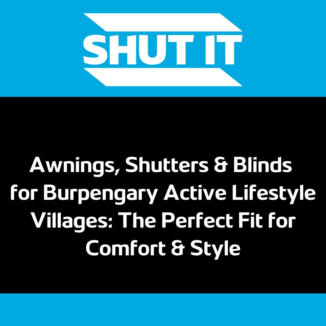 Awnings, Shutters & Blinds for Burpengary Active Lifestyle Villages The Perfect Fit for Comfort & Style